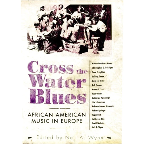 By Neil A. Wynn (Author, Editor) Format: Kindle Edition Cross the Water Blues: African American Music in Europe (American Made Music Series)
