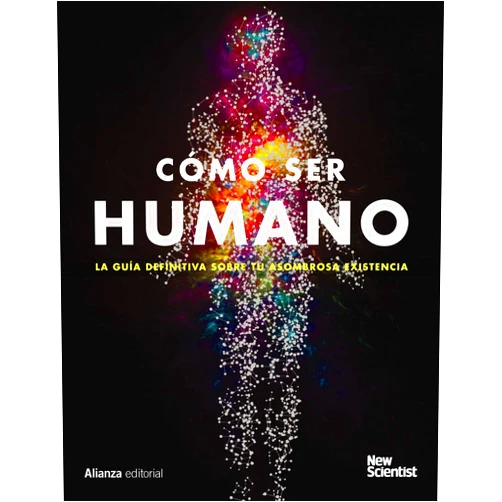 Spanish Edition by New Scientist (Author), Dulcinea Otero-Piñeiro (Translator) Cómo ser humano: La guía definitiva de tu asombrosa existencia