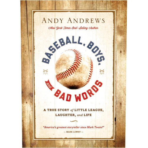 By Andy Andrews (Author) Baseball, Boys, and Bad Words: A True Story of Little League, Laughter, and Life