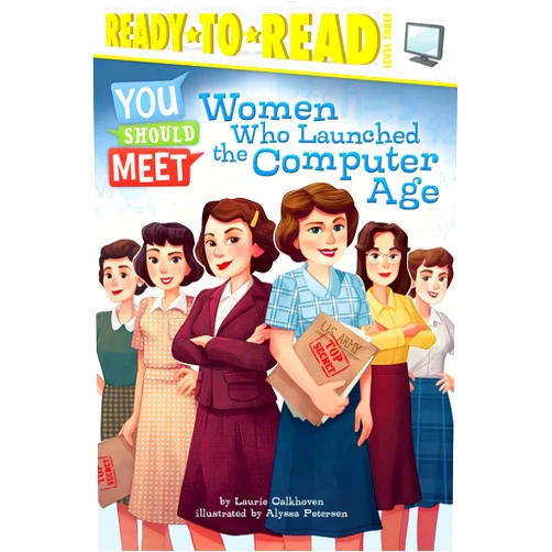 Laurie Calkhoven,Alyssa Petersen Women Who Launched the Computer Age: Ready-to-Read Level 3 (You Should Meet)