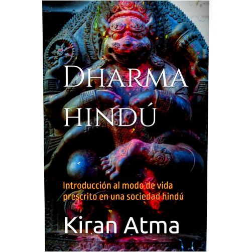 Spanish Edition by Kiran Atma (Author), Jai Krishna Ponnappan (Author) Dharma hindú: Introducción al modo de vida prescrito en una sociedad hindú (Desentrañando el panteón hindú: Tu guía esencial de dioses, diosas, mitos, ... sabiduría ancestral (USA)) (Spanish Edition)