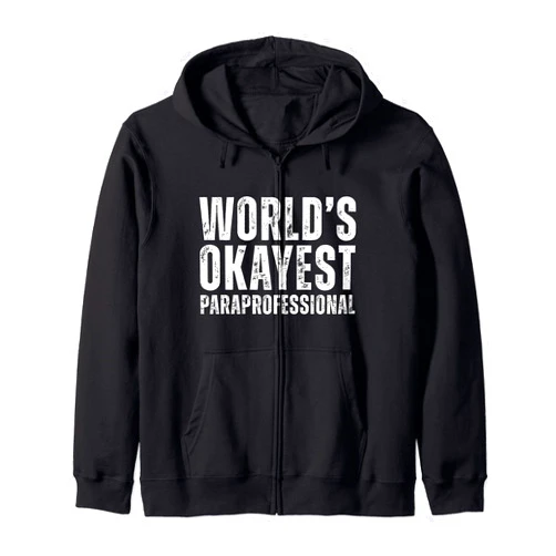 SamoArts Paraprofessional Job Tees. World's Okayest Paraprofessional Funny Para Educator Zip Hoodie