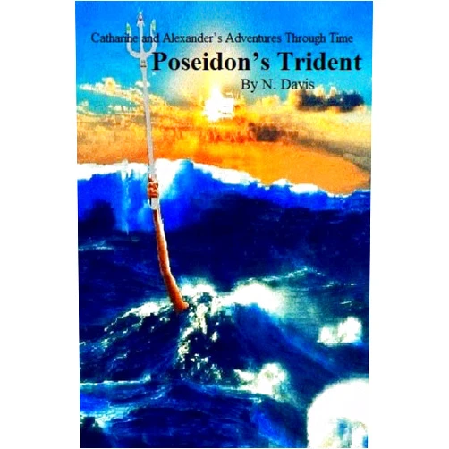 N Davis,Storm Rosie Davis Catharine and Alexander's Adventures Through Time: Poseidon's Trident: Poseidon's Trident