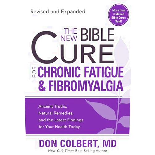 Don Colbert M.D The New Bible Cure for Chronic Fatigue and Fibromyalgia: Ancient Truths, Natural Remedies, and the Latest Findings for Your Health Today