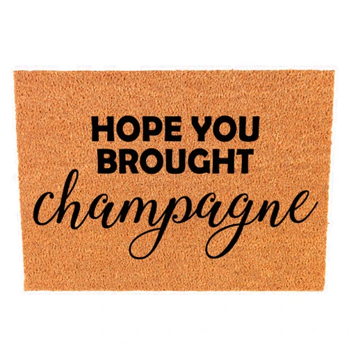 Or Something Coir Doormat Front Door Mat New Home Closing Housewarming Gift Hope You Brought Champagne Funny (30