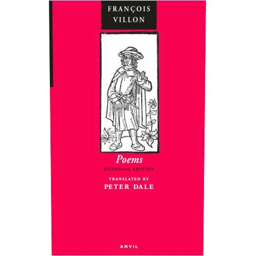 French Edition by François Villon (Author), Peter Dale (Translator) Poems of François Villon: The Legacy, The Testament & Other Poems