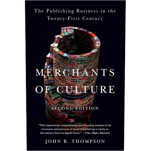 John B. Thompson Merchants of Culture: The Publishing Business in the Twenty-First Century