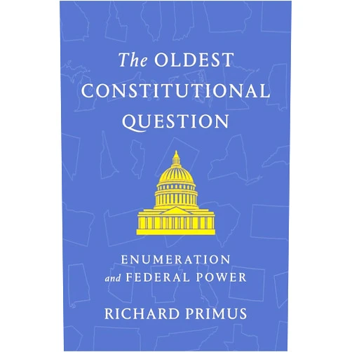 By Richard Primus (Author) The Oldest Constitutional Question: Enumeration and Federal Power