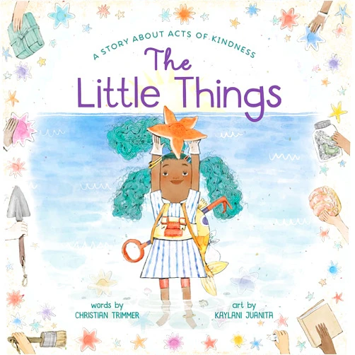 Christian Trimmer,Kaylani Juanita The Little Things: A Story About Acts of Kindness