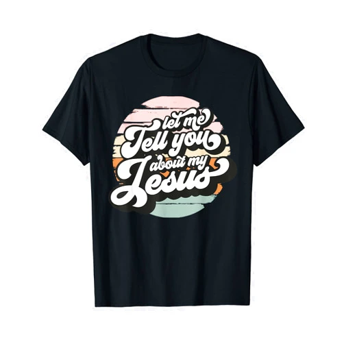 Vintage Let Me Tell You About My Jesus Christian Believers T-Shirt