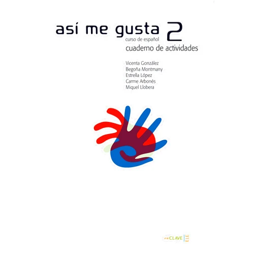 Carme Arbonés Sola,Vicenta González Arguello,Estrella López López,Miquel Llobera,Begoña Montmany Así me gusta 2 - cuaderno de actividades (Spanish Edition)