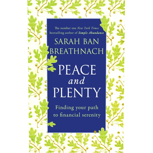 By Sarah Ban Breathnach (Author) Peace and Plenty: Finding Your Path to Financial Security. Sarah Ban Breathnach