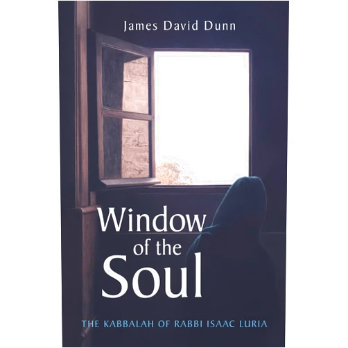 James David Dunn Window of the Soul: The Kabbalah of Rabbi Isaac Luria