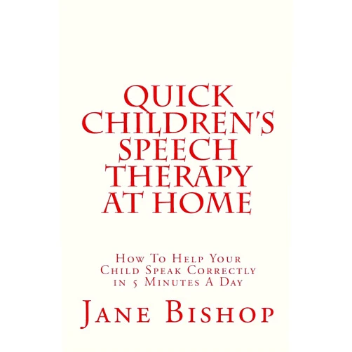 Jane Bishop Quick Children's Speech Therapy At Home: How To Help Your Child Speak Correctly in 5 Minutes A Day