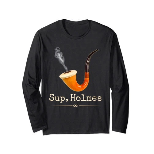 They Call Me Sherlock Holmes Designs Sup, Holmes - Funny Elementary Novelty Sherlock Holmes Long Sleeve T-Shirt