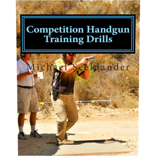 Michael Seeklander,Michael R. Seeklander,Michael Ross Seeklander,Phil Strader Competition Handgun Training Drills