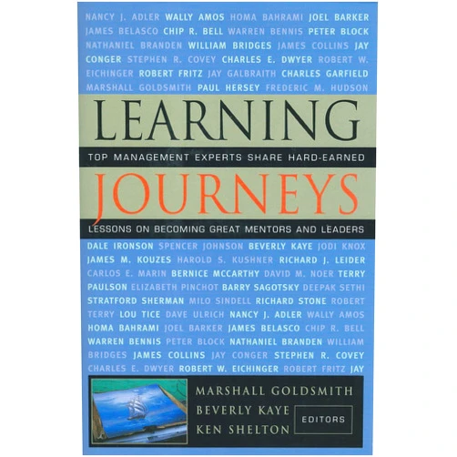 Marshall Goldsmith Learning Journeys: Top Management Experts Share Hard-Earned Lessons on Becoming Great Mentors and Leaders
