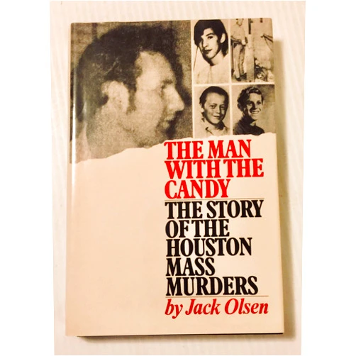 Jack Olsen The Man With the Candy: The Story of the Houston Mass Murders