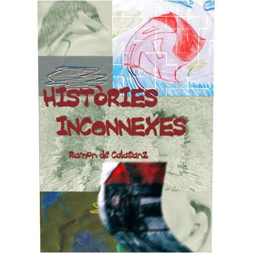 Ramon de Calasanz Reig Històries Inconnexes (Catalan Edition)