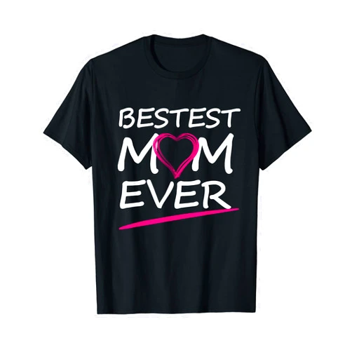 CRAZEELEBAH INC BESTEST MOM EVER, LOVE YOUR MOTHER T-Shirt