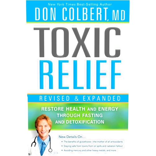 Don Colbert M.D. Toxic Relief, Revised and Expanded: Restore Health and Energy Through Fasting and Detoxification