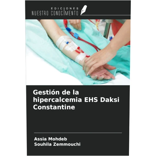Spanish Edition by Assia Mohdeb (Author), Souhila Zemmouchi (Author) Gestión de la hipercalcemia EHS Daksi Constantine (Spanish Edition)