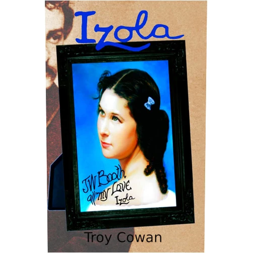 Troy Cowan Izola: The story of John Wilkes Booth’s wife.