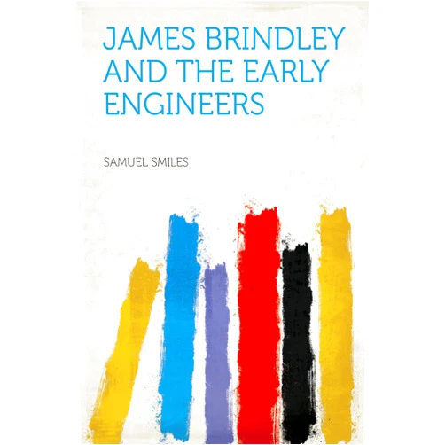 Smiles,Samuel James Brindley and the Early Engineers