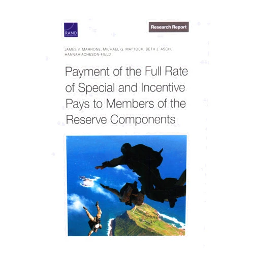 By James V. Marrone (Author), Michael G. Mattock (Author), Beth J. Asch (Author), Hannah Acheson-Field (Author) & 1 more Payment of the Full Rate of Special and Incentive Pays to Members of the Reserve Components