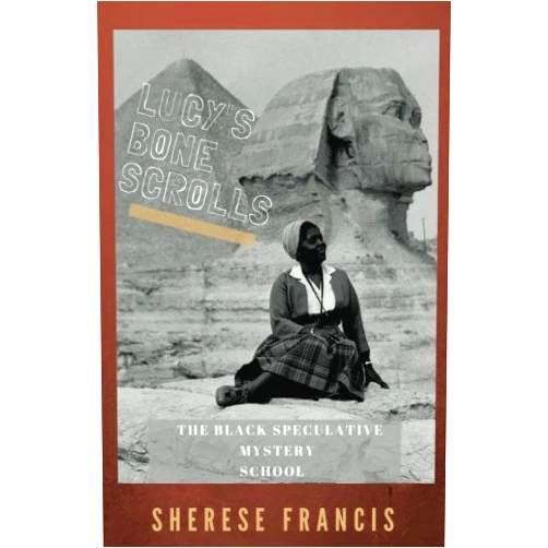By Sherese Francis (Author) Lucy's Bone Scrolls: The Black Speculative Mystery School