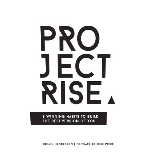 Collin Henderson,Mike Price Project Rise: 8 Winning Habits to Build the Best Version of You