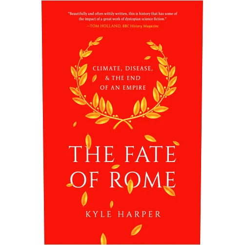 By Kyle Harper (Author) The Fate of Rome: Climate, Disease, and the End of an Empire (The Princeton History of the Ancient World)