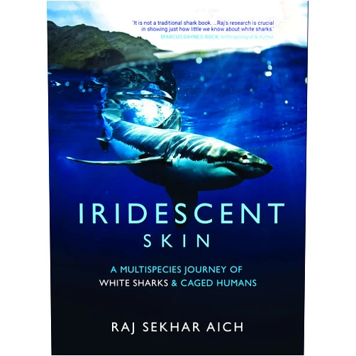 By Raj Sekhar Aich (Author) Format: Kindle Edition Iridescent Skin: A Multispecies Journey of White Sharks & Caged Humans: A Multispecies Journey of White sharks and Caged Humans