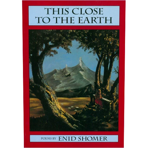 Enid Shomer This Close to the Earth: Poems