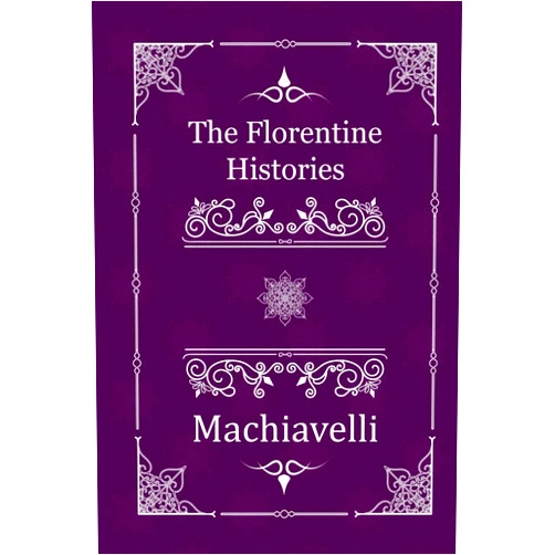 By Niccolo Machiavelli (Author), Anonymous (Translator) The Florentine Histories