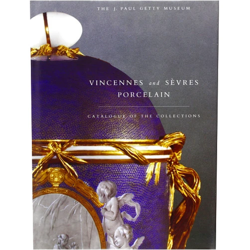 Adrian Sassoon Vincennes and Sevres Porcelain: Catalogue of the Collections. The J. Paul Getty Museum