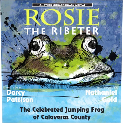 Darcy Pattison,Nathaniel Gold Rosie the Ribeter: The Celebrated Jumping Frog of Calaveras County (Another Extraordinary Animal)