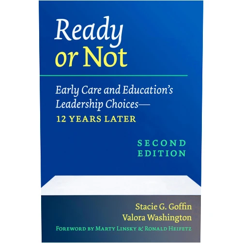 Stacie G. Goffin,Valora Washington,Marty Linsky,Ronald Heifetz Ready or Not: Early Care and Education's Leadership Choices―12 Years Later (Early Childhood Education Series)