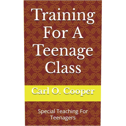 Carl O. Cooper Training For A Teenage Class: Special Teaching For Teenagers