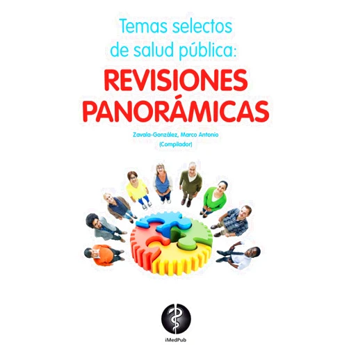 Marco Antonio Zavala-Gonzalez,Maria Angelica Alonso-Alvarez,Alexis Chavez-Diaz,María Del Carmen Cortes-Lopez,Maria De Los Angeles Covarrubias-Bermudez,Isaura Matilde Garcia-Hernandez,Maria Del Pilar Gomez-Gonzalez,Gloria Patricia Velazquez-Mota Temas selectos de salud publica: revisiones panoramicas (Spanish Edition)