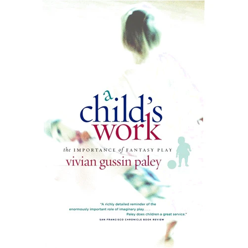 By Vivian Gussin Paley (Author) A Child's Work: The Importance of Fantasy Play