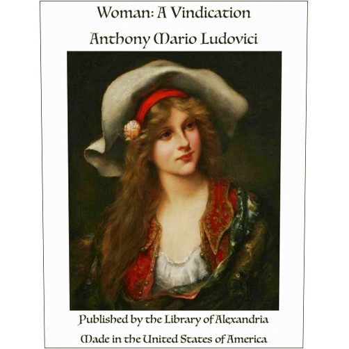 By Anthony Mario Ludovici (Author) Format: Kindle Edition Woman: A Vindication
