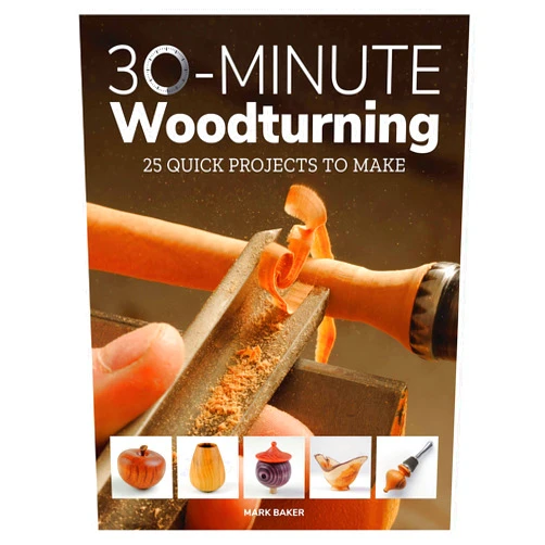 By Mark Baker (Author) 30-Minute Woodturning: 25 Quick Projects to Make