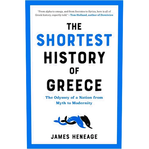 James Heneage The Shortest History of Greece: The Odyssey of a Nation from Myth to Modernity (The Shortest History Series)