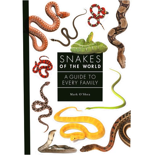 Mark O'Shea Snakes of the World: A Guide to Every Family