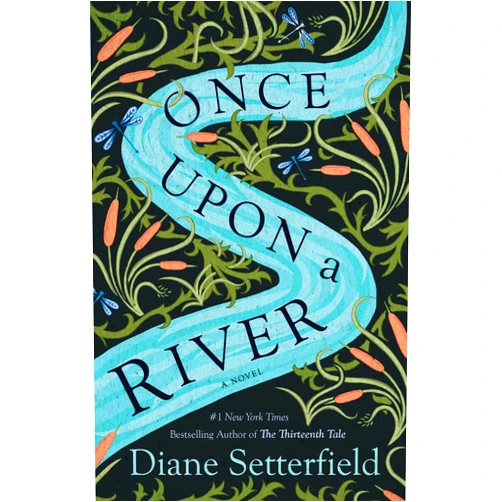 By Diane Setterfield (Author) Format: Kindle Edition Once Upon a River: A Novel