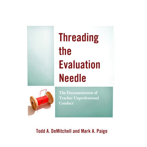 By Todd A. DeMitchell (Author), Mark A. Paige (Author) Format: Kindle Edition Threading the Evaluation Needle: The Documentation of Teacher Unprofessional Conduct