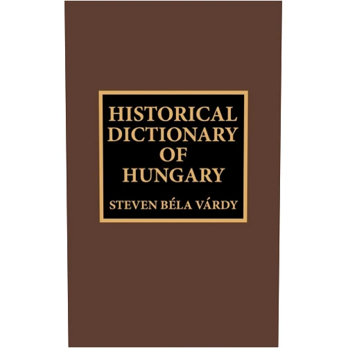 S. B. Vardy Historical Dictionary of Hungary
