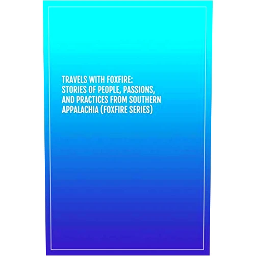 By Bluish Bridge Art (Author) Travels with Foxfire: Stories of People, Passions, and Practices from Southern Appalachia (Foxfire Series): Lined notebook