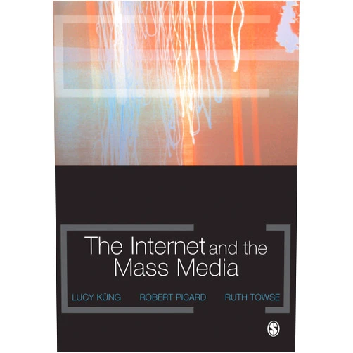 By Lucy Kung (Author), Robert Picard (Author), Ruth Towse (Author, Editor), Lucy Küng (Editor), Robert G. Picard (Editor) & 1 more Format: Kindle Edition The Internet and the Mass Media